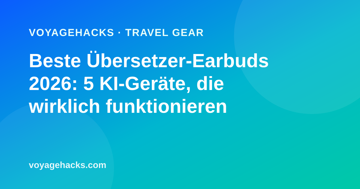 Beste KI-Übersetzer-Earbuds für Reisen 2026