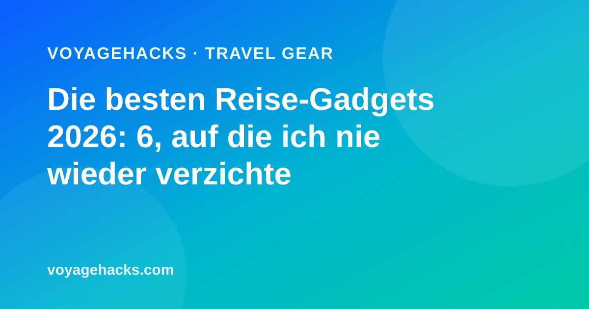 Die besten Reise-Gadgets für 2026
