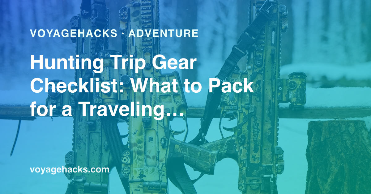 Hunting trip gear checklist for a traveling hunter