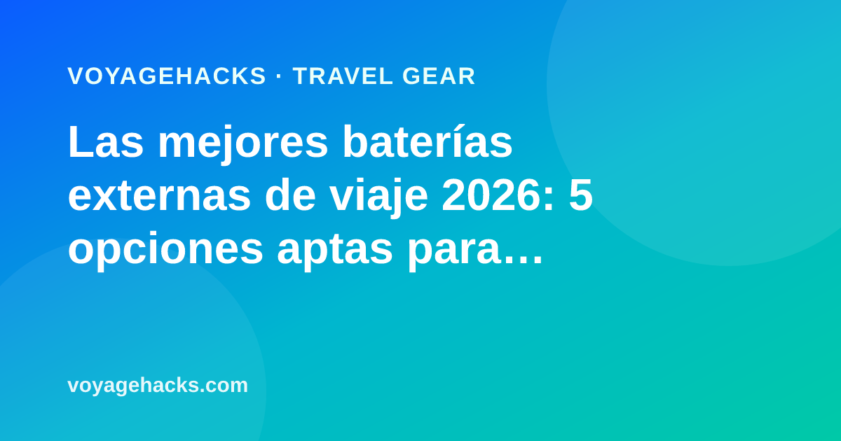 Las mejores baterías externas de viaje aptas para avión para 2026