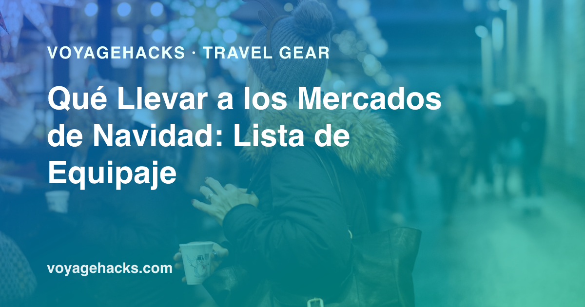 Lista de equipaje para mercados de Navidad: capa base de merino, chaqueta de plumón compacta, botas impermeables, guantes y calienta-manos preparados para una escapada de invierno en Europa