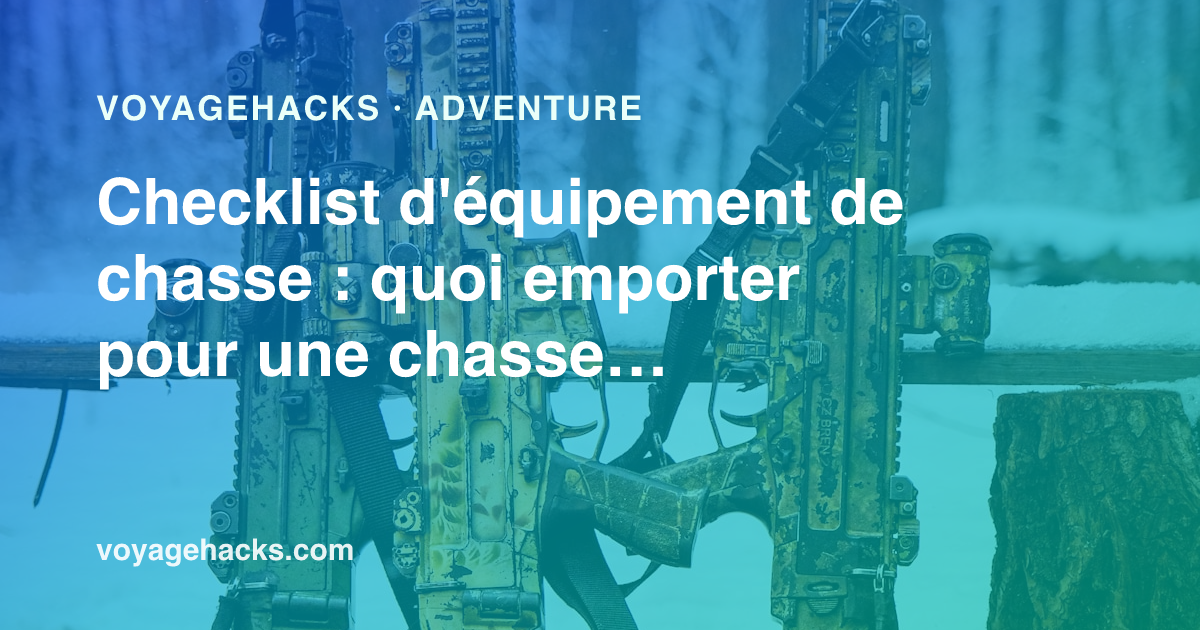 Checklist d'équipement de chasse pour un chasseur en déplacement