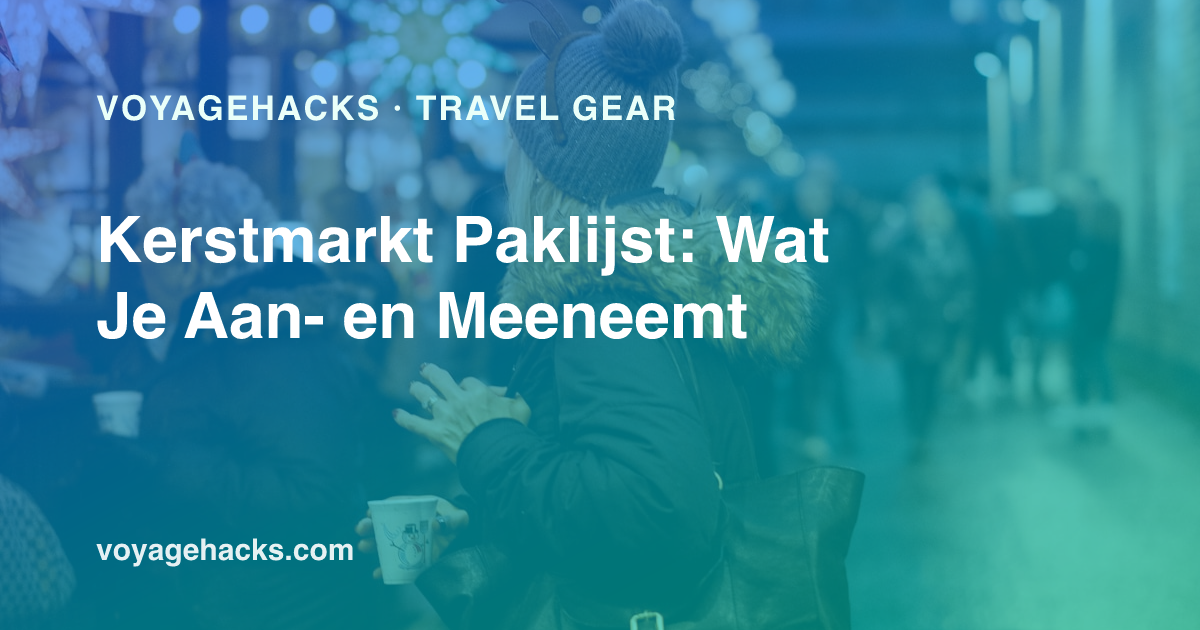 Kerstmarkt paklijst: merino baselayer, compacte donsjas, waterdichte laarzen, handschoenen en handwarmers klaargelegd voor een Europese winterse citytrip