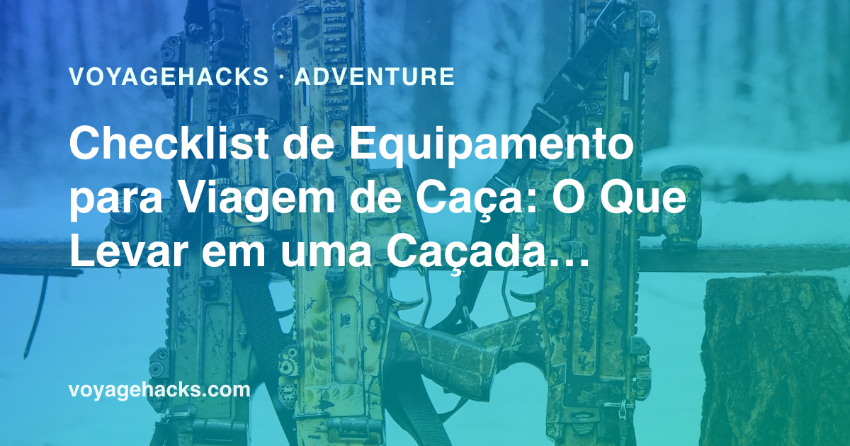 Checklist de equipamento para viagem de caça longe de casa