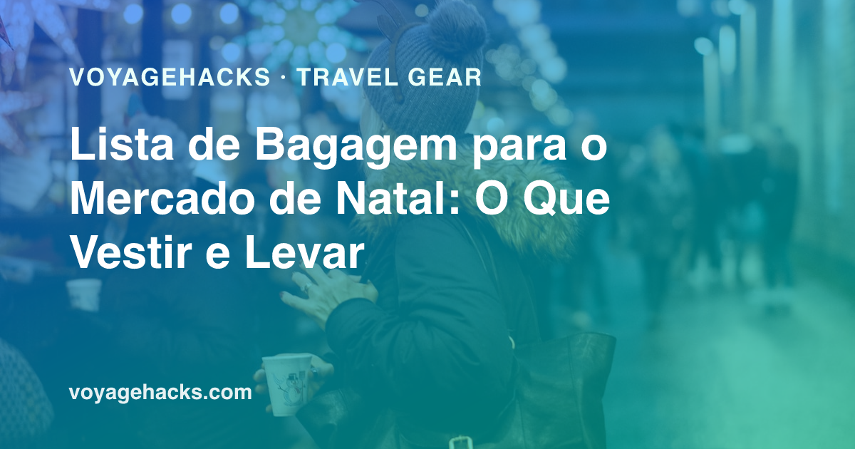Lista de bagagem para mercado de Natal: camada base de lã merino, jaqueta de pena compactável, botas impermeáveis, luvas e aquecedores de mão prontos para uma viagem de inverno na Europa